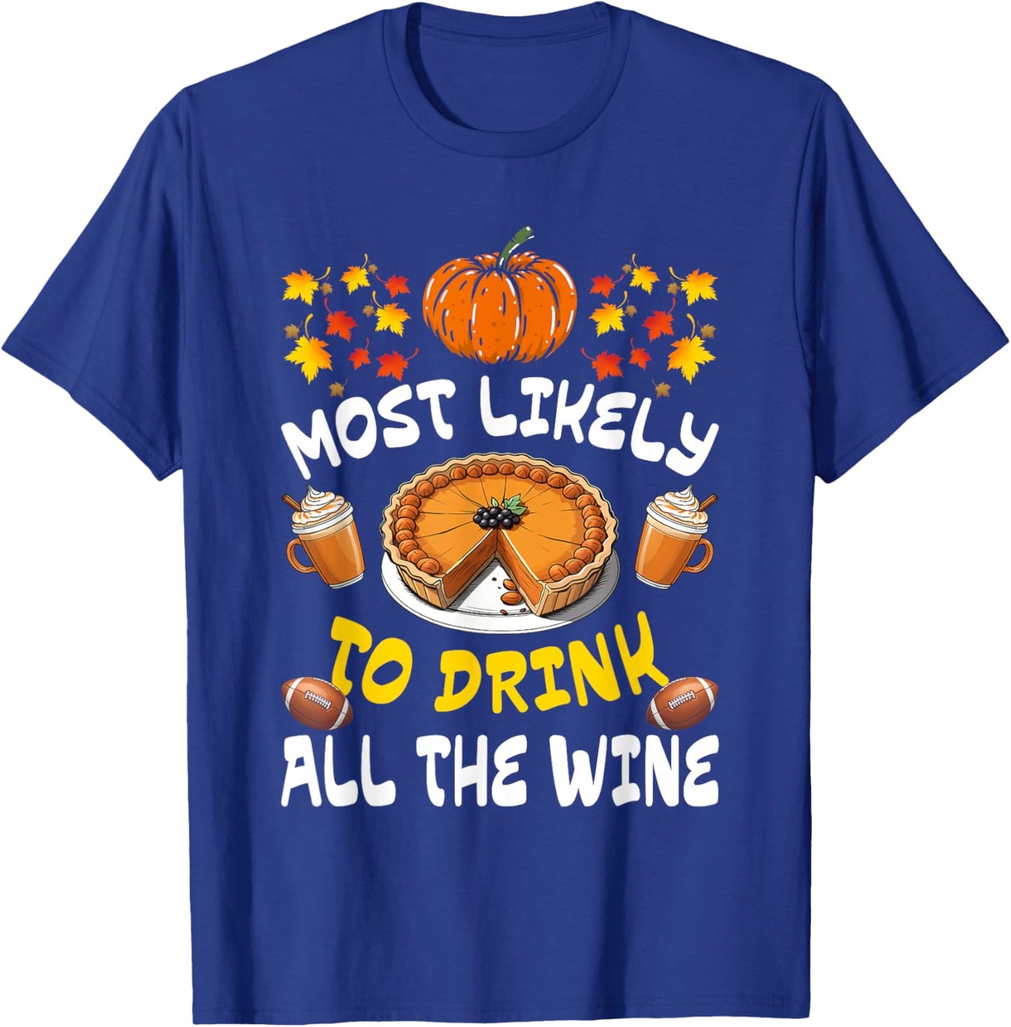 Most Likely To Drink All The Wine Funny Thanksgiving Family T-Shirt - T-Shirt | Royal