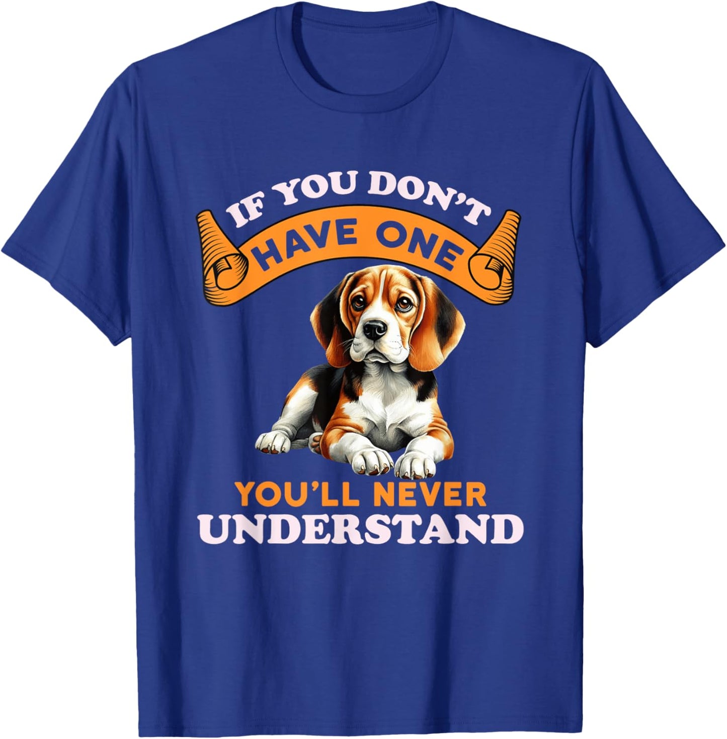 If You Don't Have One You'll Never Understand Beagle Owner T-Shirt - T-Shirt | Royal