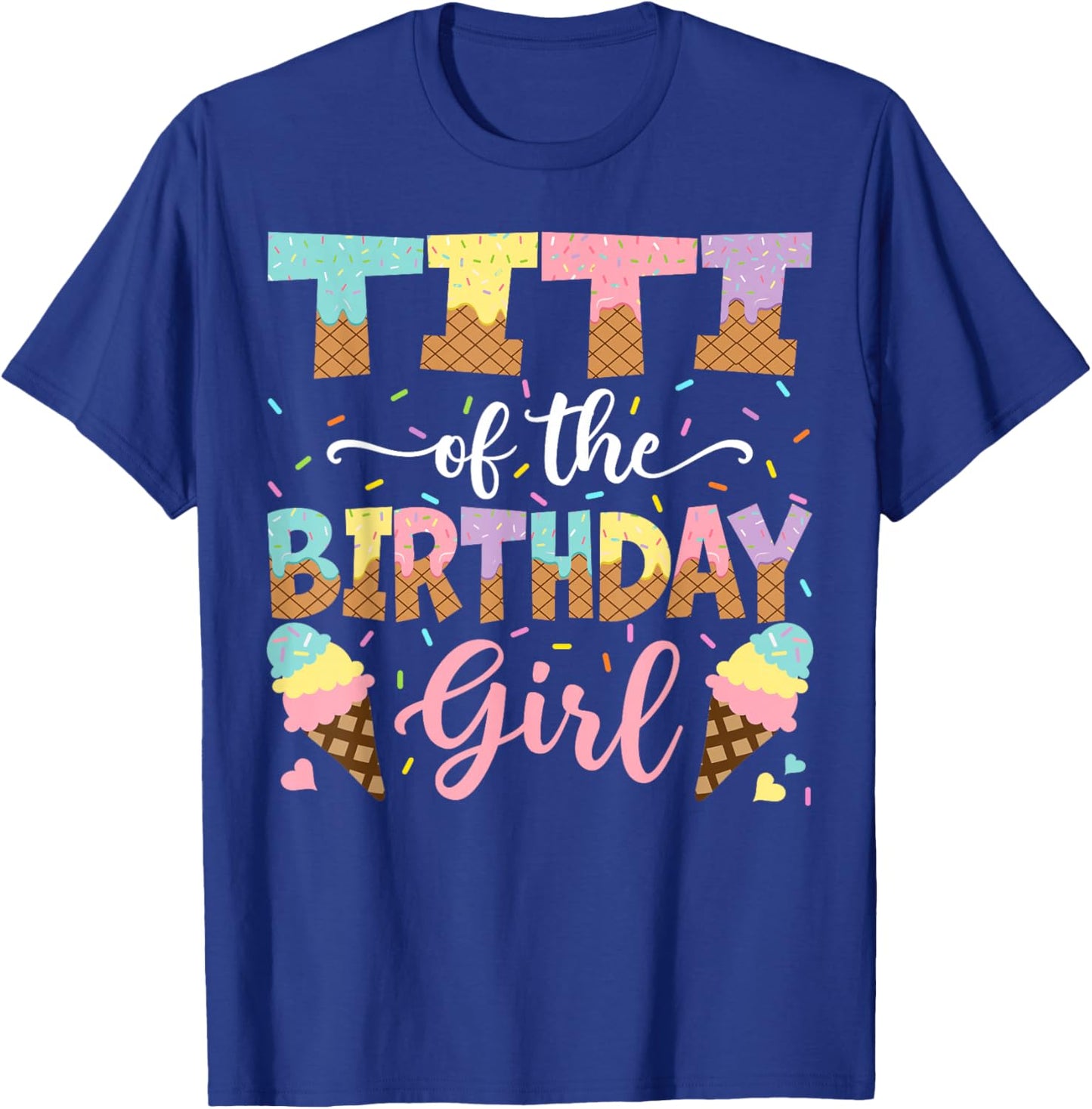 Titi Of The Birthday Girl Ice Cream Lover Party T-Shirt - T-Shirt | Royal