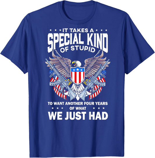 It Takes A Special Kind Of Stupid To Want Another (on back) T-Shirt - T-Shirt | Royal