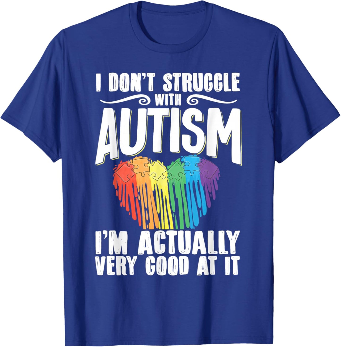 I Don't Struggle With Autism I'm Actually Very Good At It T-Shirt - T-Shirt | Royal