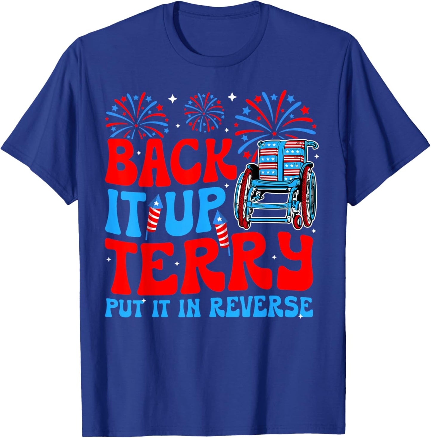 Back It Up Terry Put It In Reverse Firework 4th Of July T-Shirt - T-Shirt | Royal