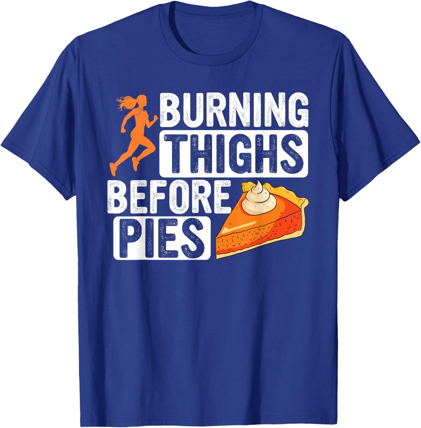 Turkey Trot Burning Thighs Before Pies Thanksgiving Pie T-Shirt - T-Shirt | Royal