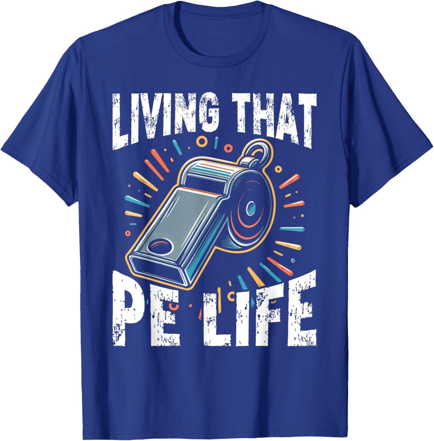 PE Teacher, Funny, Living that PE Life T-Shirt - T-Shirt | Royal