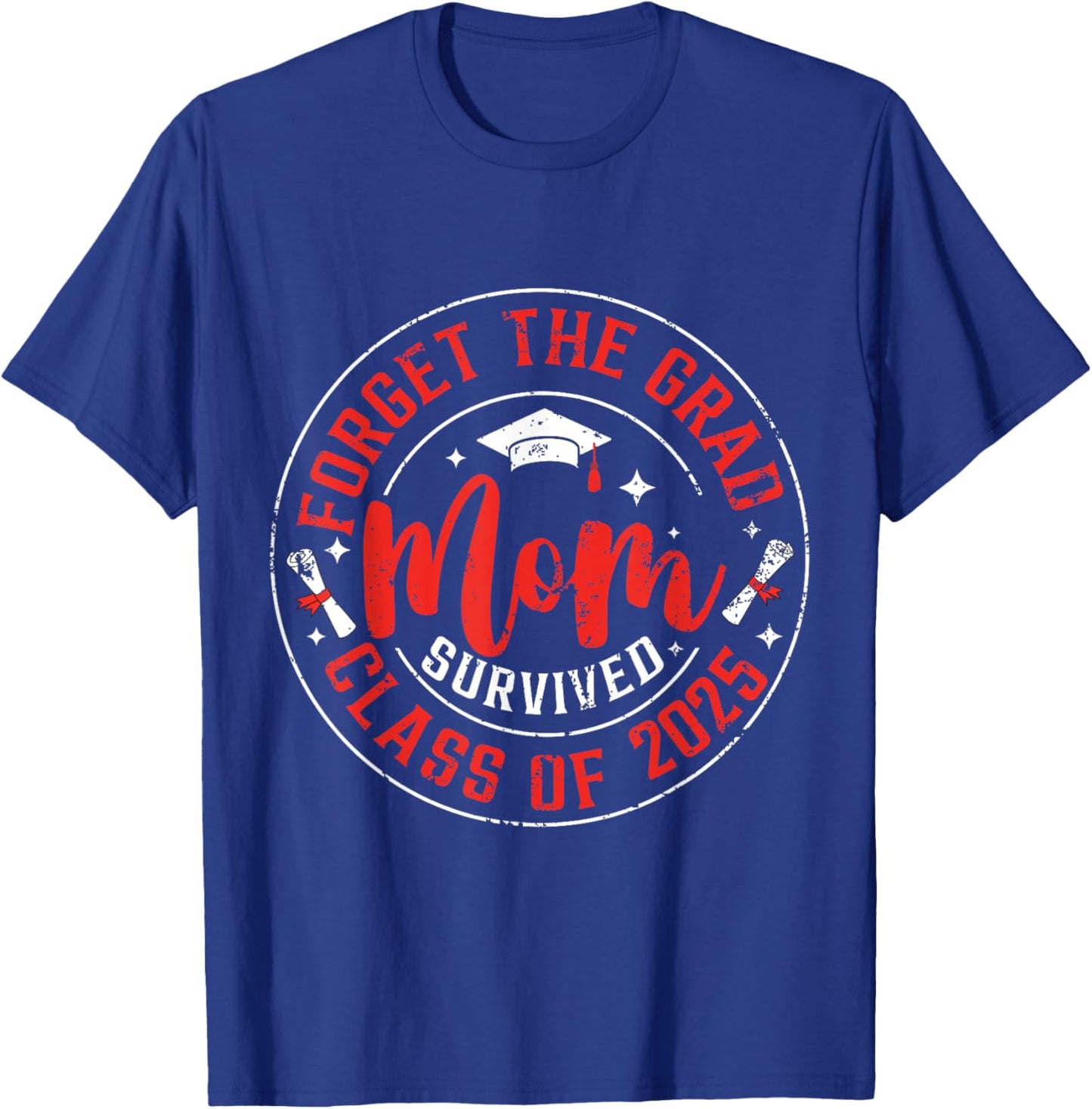 Funny Graduation Forget The Grad Mom Survived Class Of 2025 T-Shirt - T-Shirt | Royal