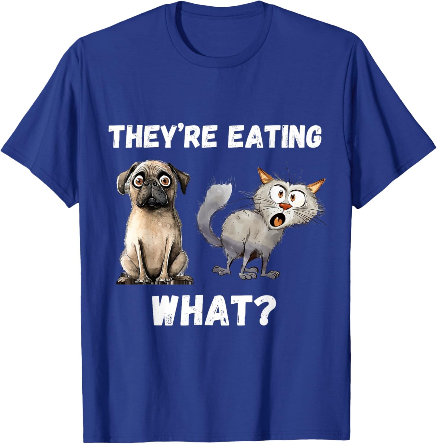 They’re Eating The Dogs They’re Eating The Cats, The Pets T-Shirt - T-Shirt | Royal