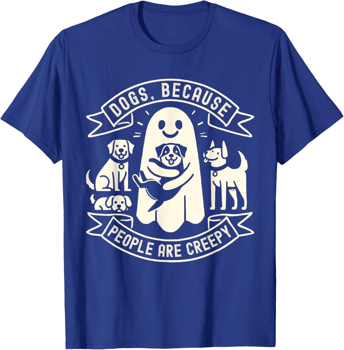 Dogs Because People Are Creepy Shirt Dog Lovers Halloween T-Shirt - T-Shirt | Royal