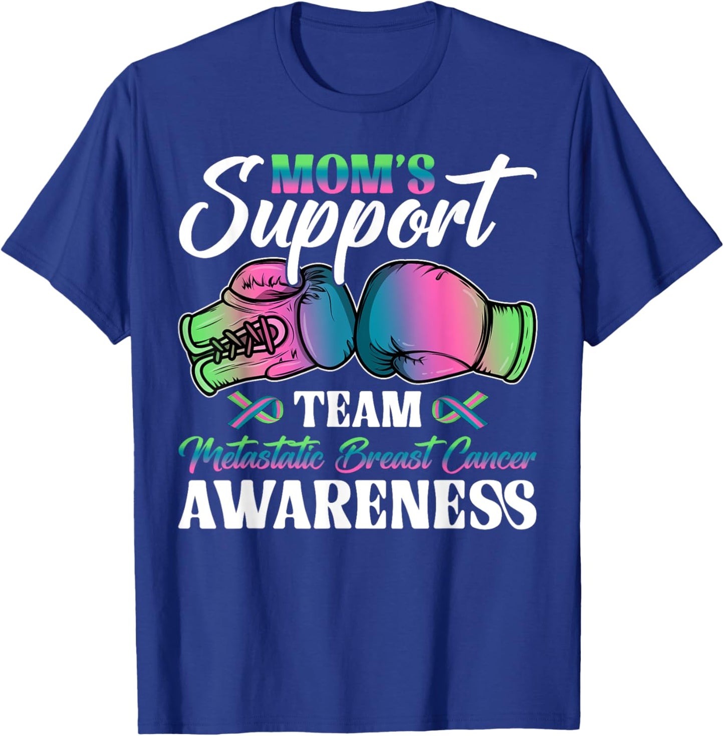 Mom's Support Team Metastatic Breast Cancer Awareness Day T-Shirt - T-Shirt | Royal