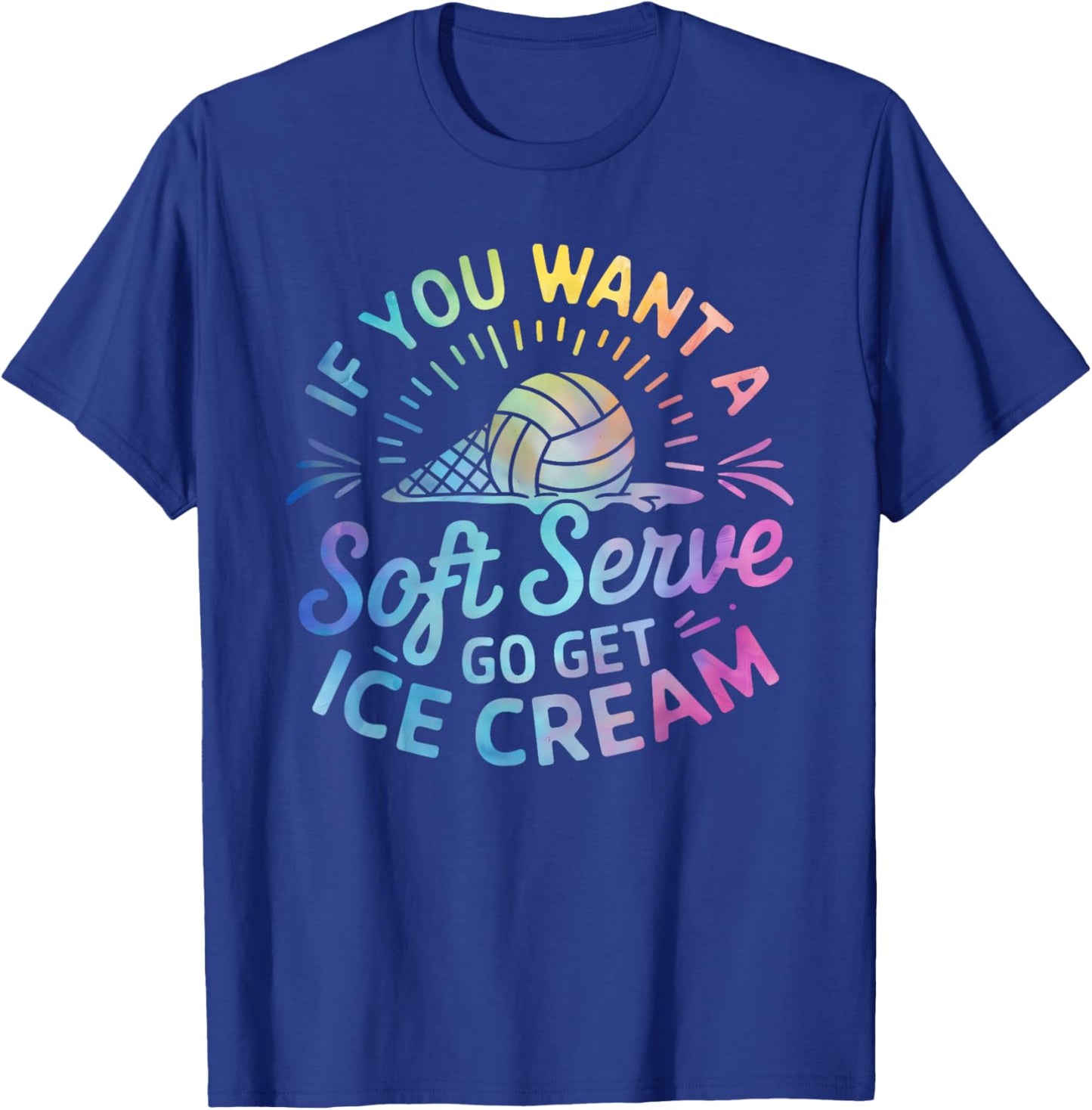If You Want a Soft Serve Go Get Ice Cream Volleyball Player T-Shirt - T-Shirt | Royal