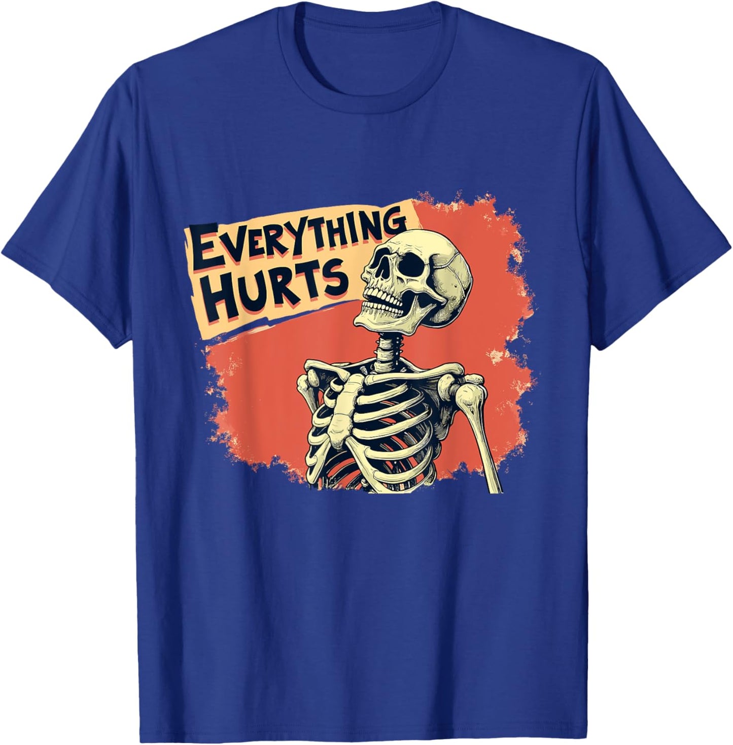 Everything Hurts Skeleton Vintage Funny Humor T-Shirt - T-Shirt | Royal