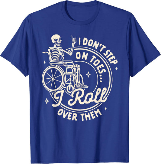 Disability Wheelchair I Don't Step On Toe I Roll Over Them T-Shirt - T-Shirt | Royal