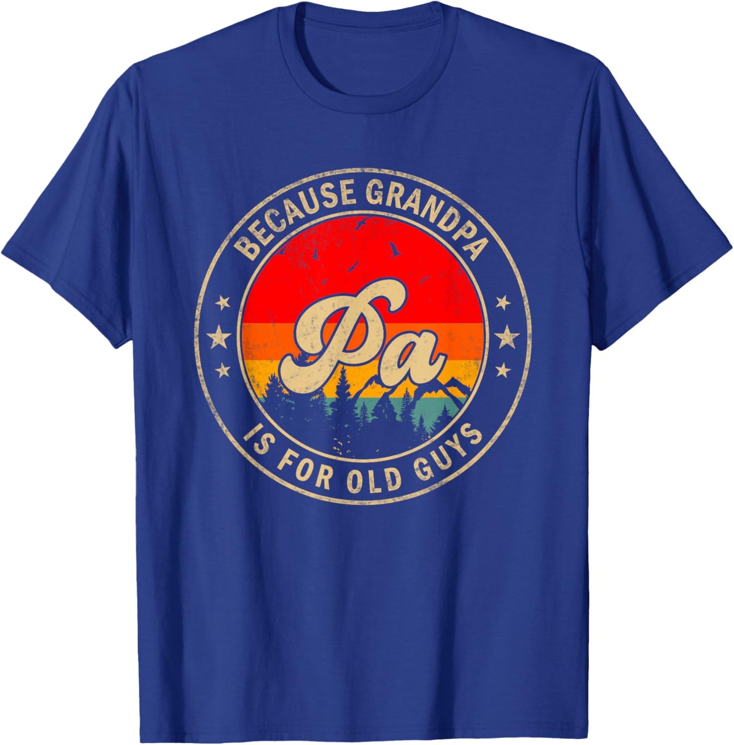Pa Because Grandpa Is For Old Guys for Papa Grandpa T-Shirt - T-Shirt | Royal