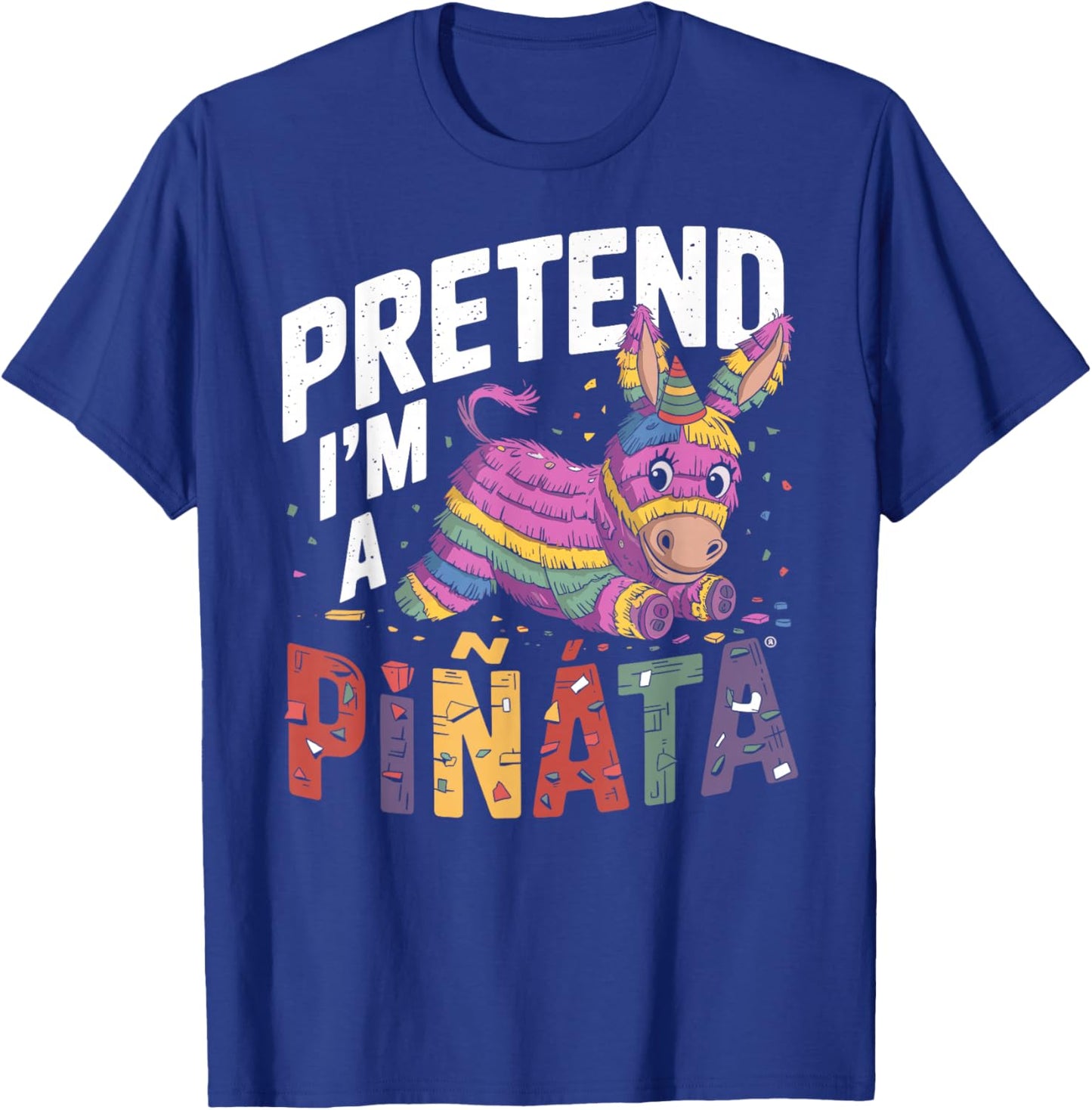 Pretend I'm A Pinata T-Shirt - T-Shirt | Royal