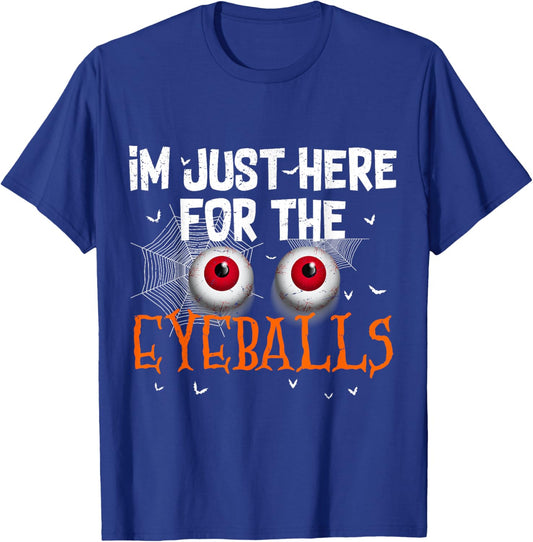I'm Just Here For Eyeballs Funny Halloween Scary T-Shirt - T-Shirt | Royal