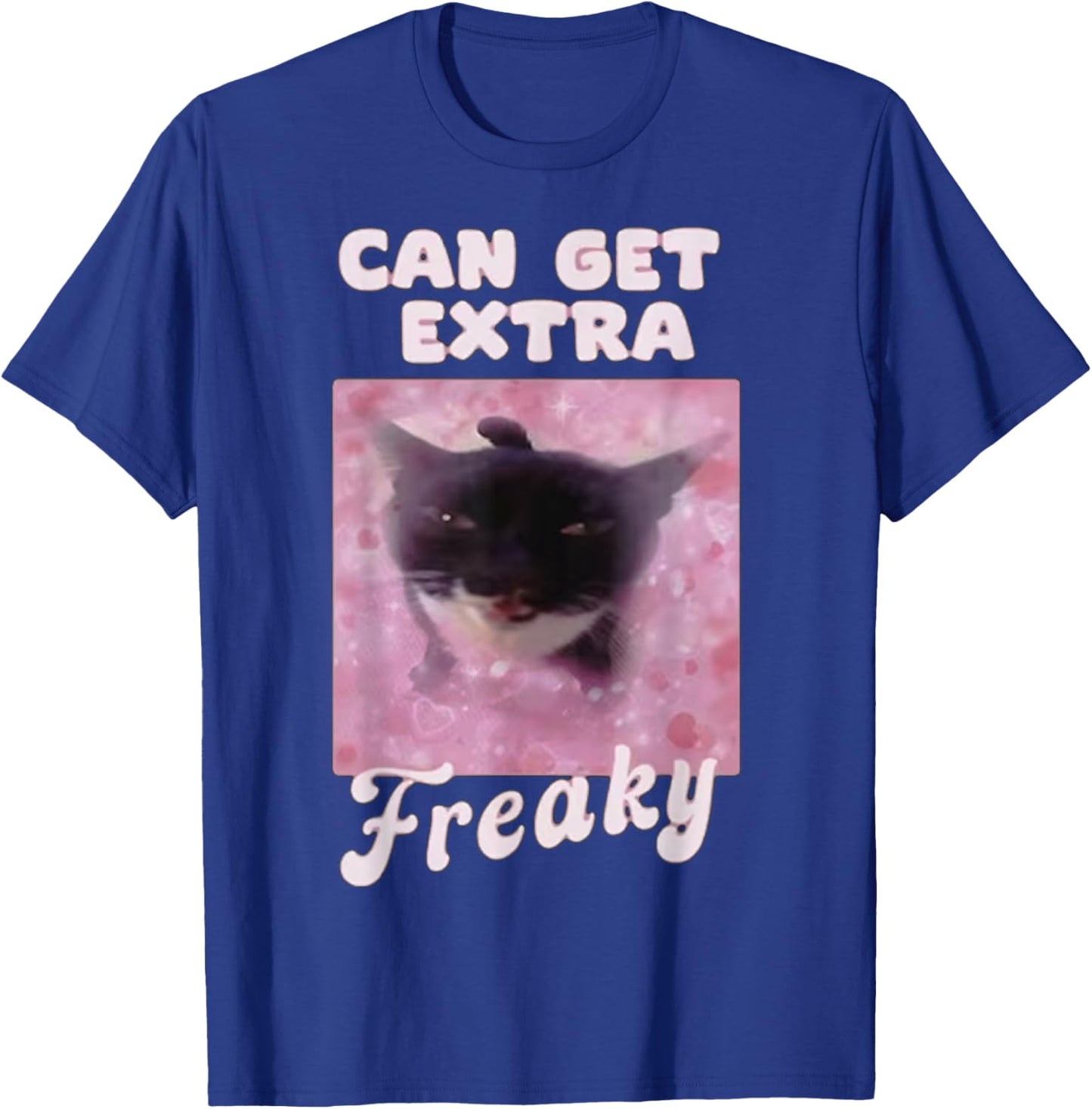 Can Get Extra Freaky Cat Funny T-Shirt - T-Shirt | Royal