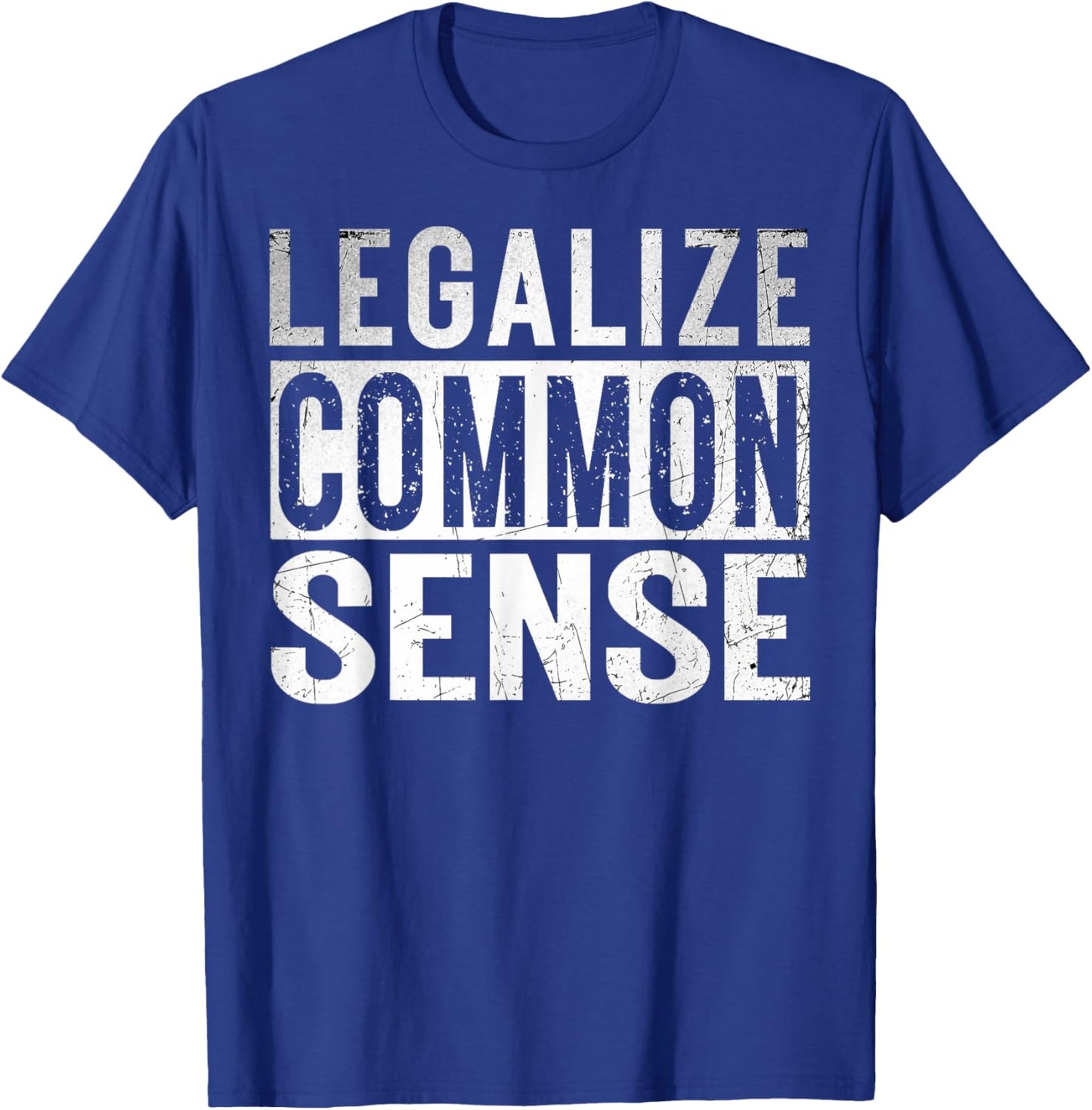 Legalize Common Sense Funny Sarcasm Slogan Gifts Vintage T-Shirt - T-Shirt | Royal