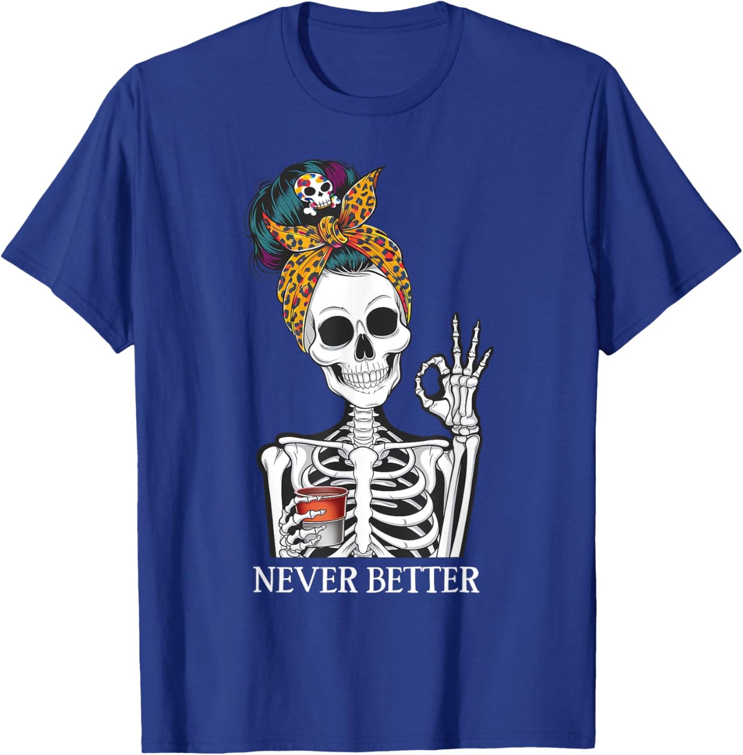 Messy Bun Drinking Coffee Never Better Skeleton T-Shirt - T-Shirt | Royal