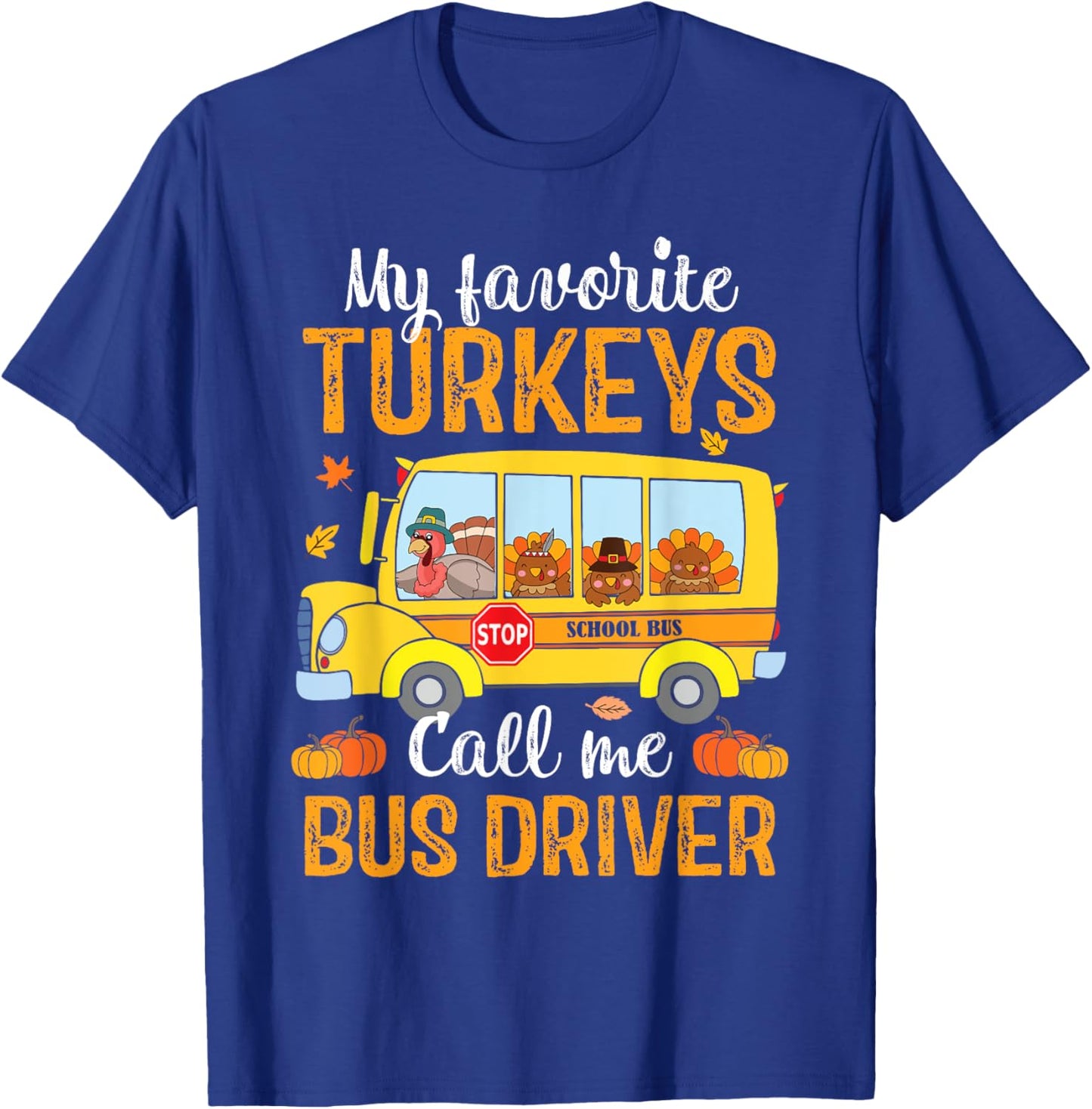 My Favorites Turkeys Call Me Bus Driver Thanksgiving School T-Shirt - T-Shirt | Royal