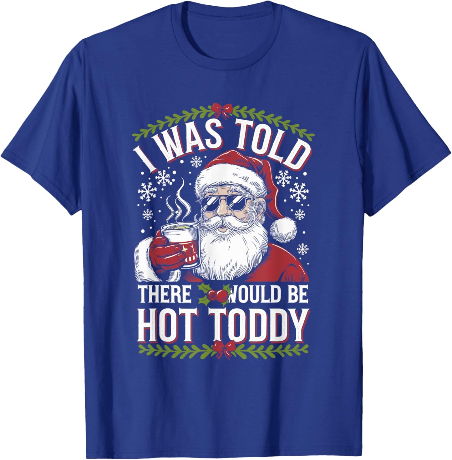 I Was Told There Would Be Hot Toddy Santa Christmas Drinking T-Shirt - T-Shirt | Royal