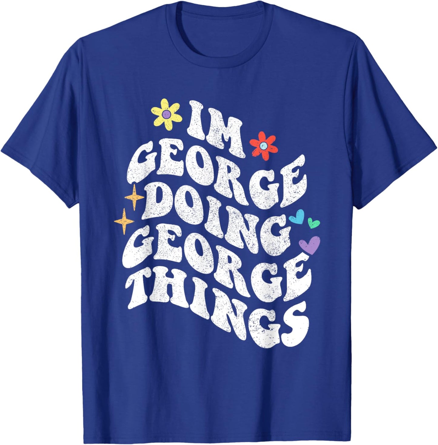 Retro Groovy Im George Doing George Things Funny Mother's T-Shirt - T-Shirt | Royal