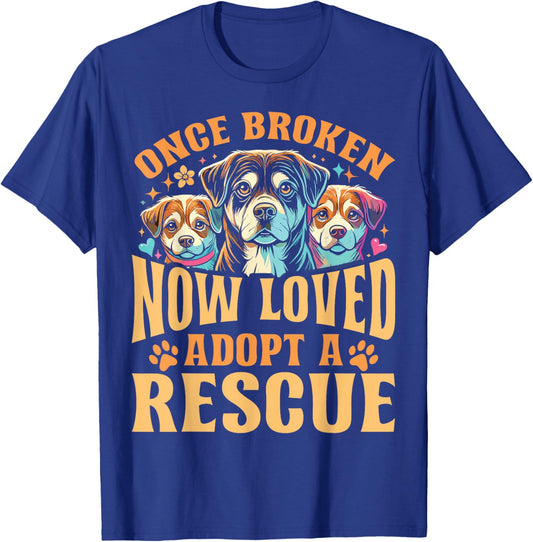 Rescue Dog Once Broken Now Loved Adopt A Rescue T-Shirt - T-Shirt | Royal
