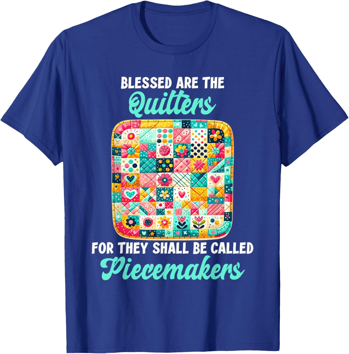 Funny Quilting Blessed Are The Quilters Piecemakers Humor T-Shirt - T-Shirt | Royal