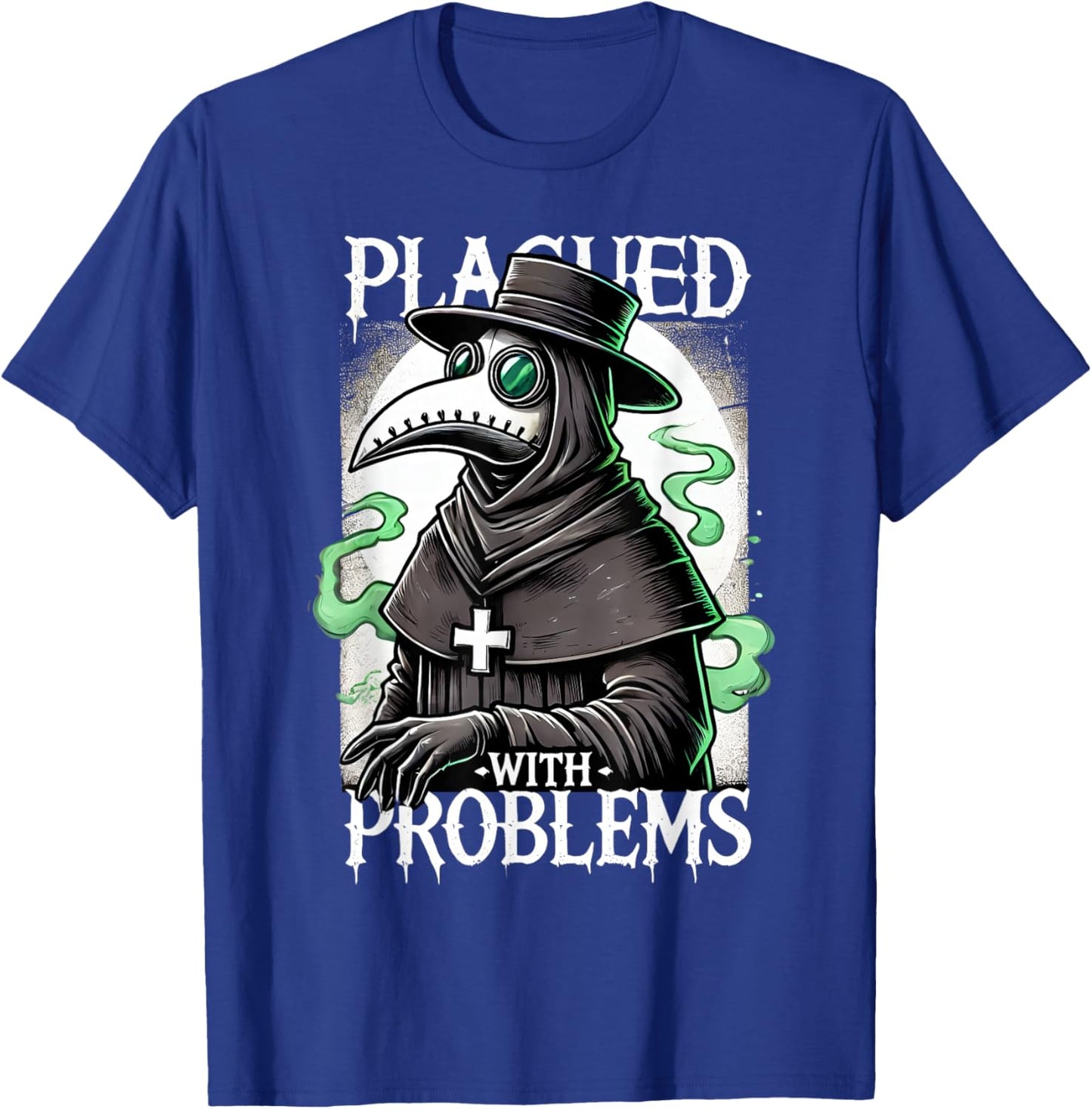Plagued With Problems Plague Doctor T-Shirt - T-Shirt | Royal