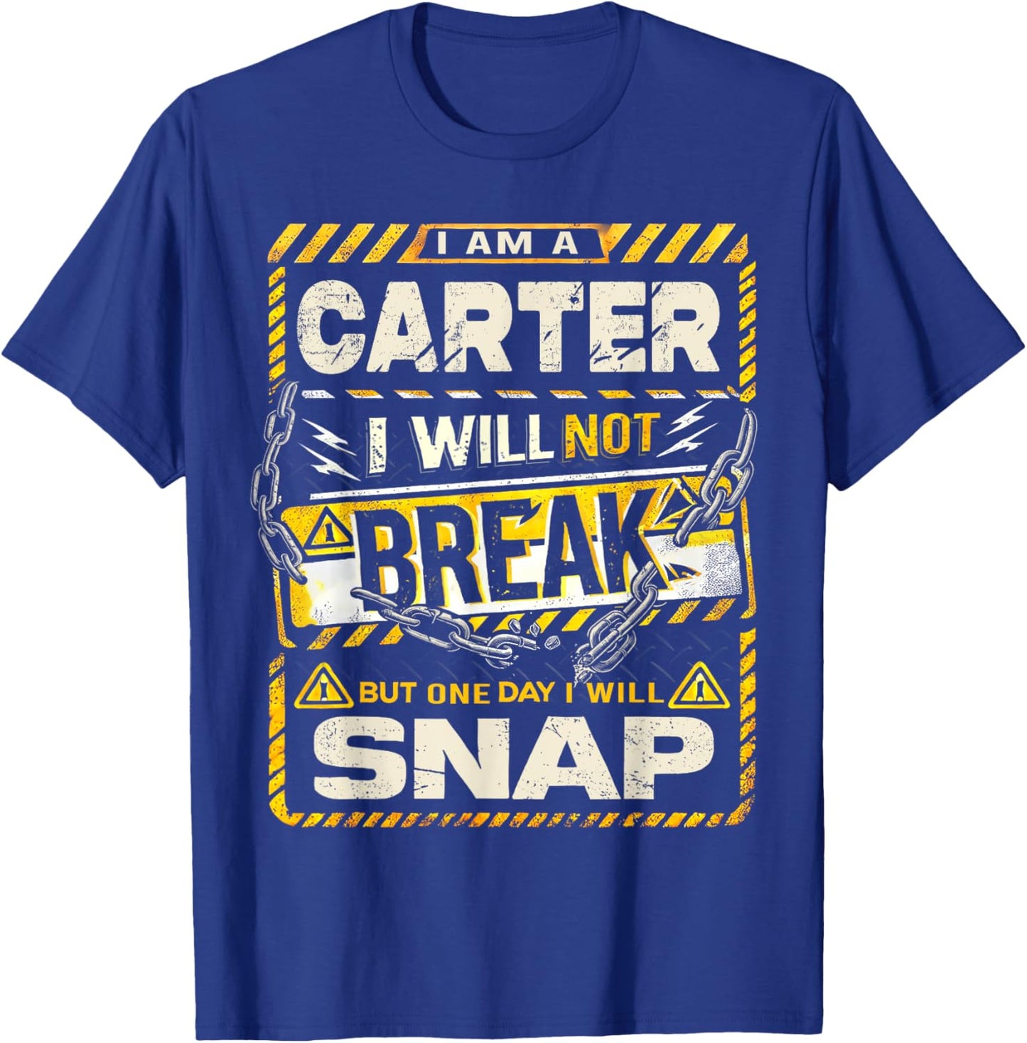 I Am An Carter I Will Not Break But One Day I Will Snap T-Shirt - T-Shirt | Royal