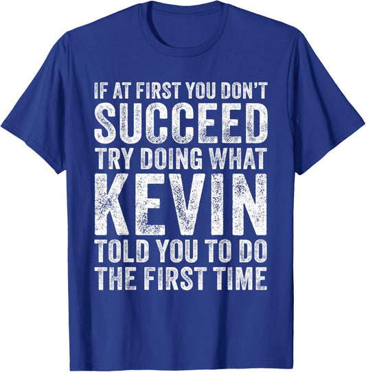 If At First You Don't Succeed Try Doing What Kevin Told You - Men's Adults Kevin's Friends Funny Retro Vintage Black Small Short Sleeve T-Shirt - T-Shirt | Royal