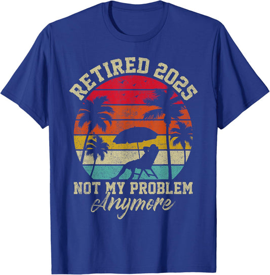 Retired 2025 Not My Problem Anymore Retirement Gifts T-Shirt - T-Shirt | Royal