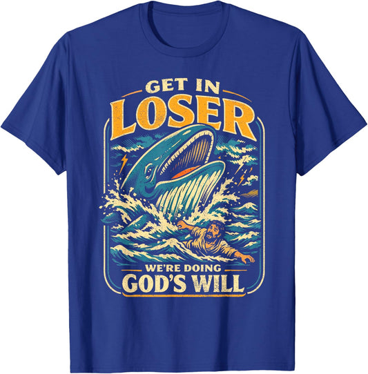 Jonah & Whale Bible, Get in Loser We're Doing God's Will T-Shirt - T-Shirt | Royal