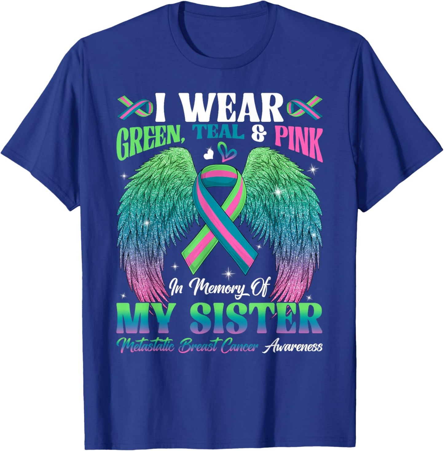 Green Teal Pink In Memory Of My Sister Metastatic Breast Can T-Shirt - T-Shirt | Royal