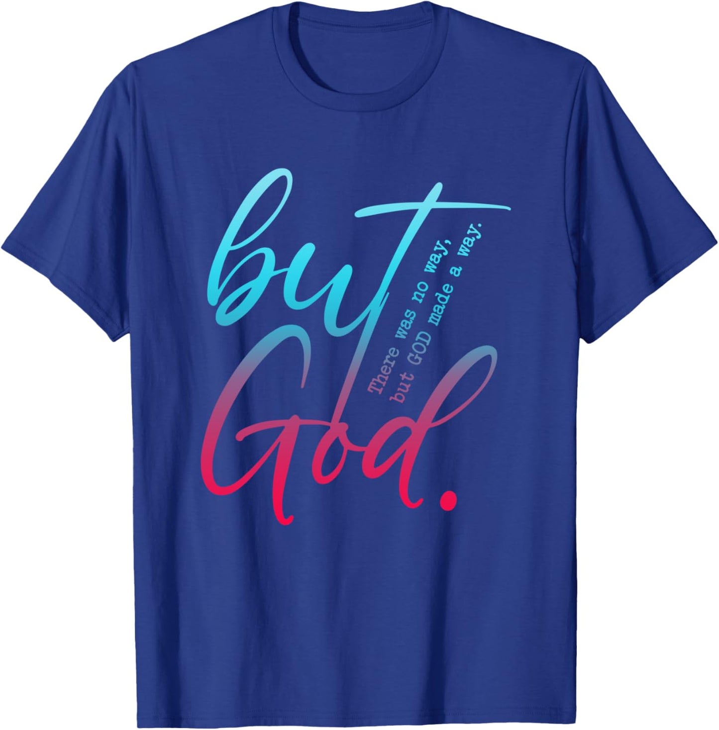But God, There Was No Way, But GOD Made A Way T-Shirt - T-Shirt | Royal