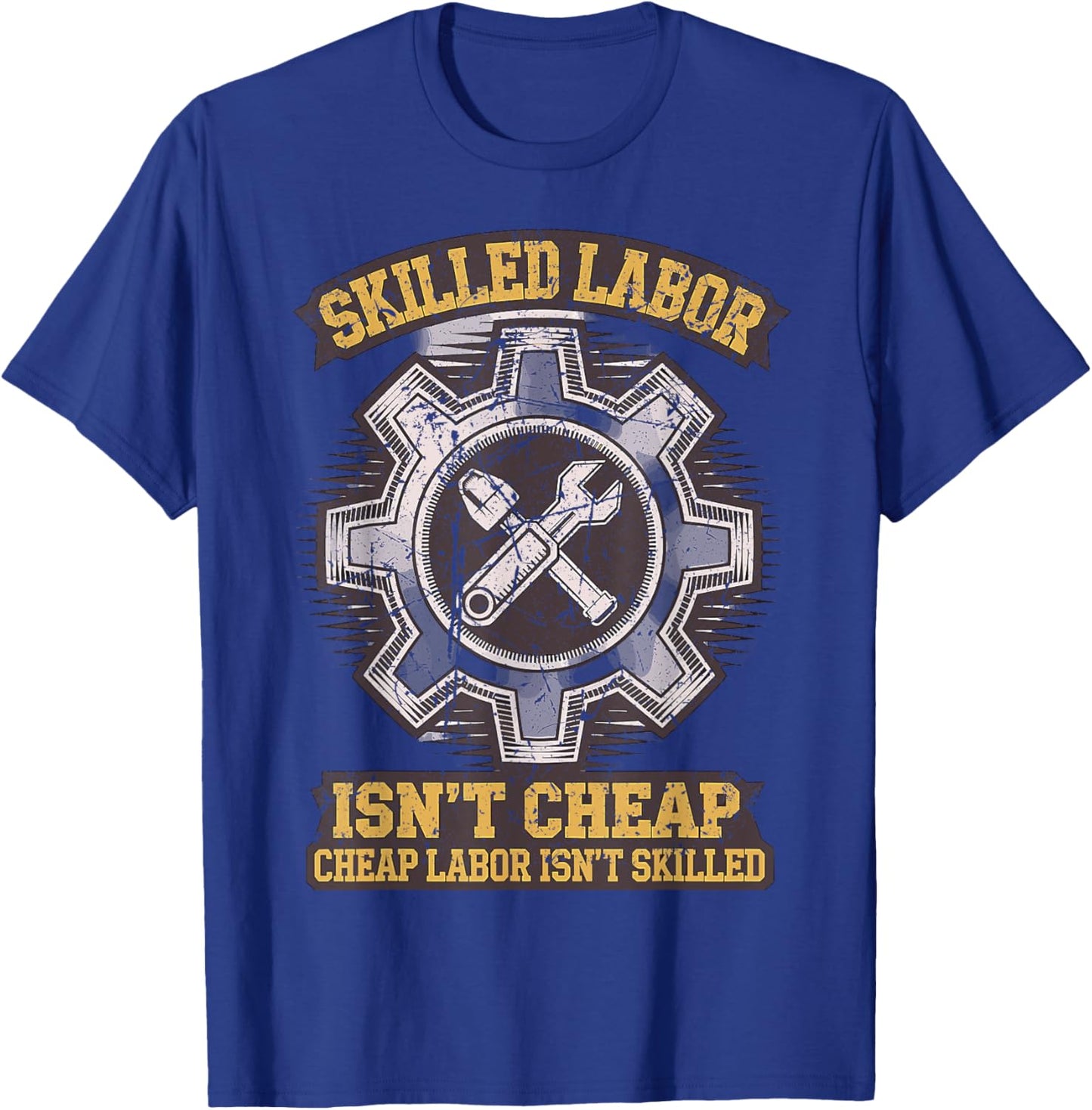 Skilled Labour isn't Cheap Cheap Labor isn't Skilled T-Shirt - T-Shirt | Royal