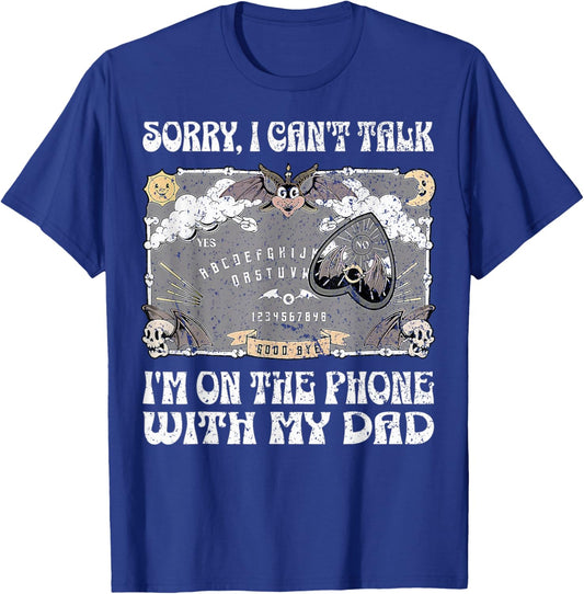Ouija Board Sorry I Can't Talk I'm On The Phone With My Dad T-Shirt - T-Shirt | Royal