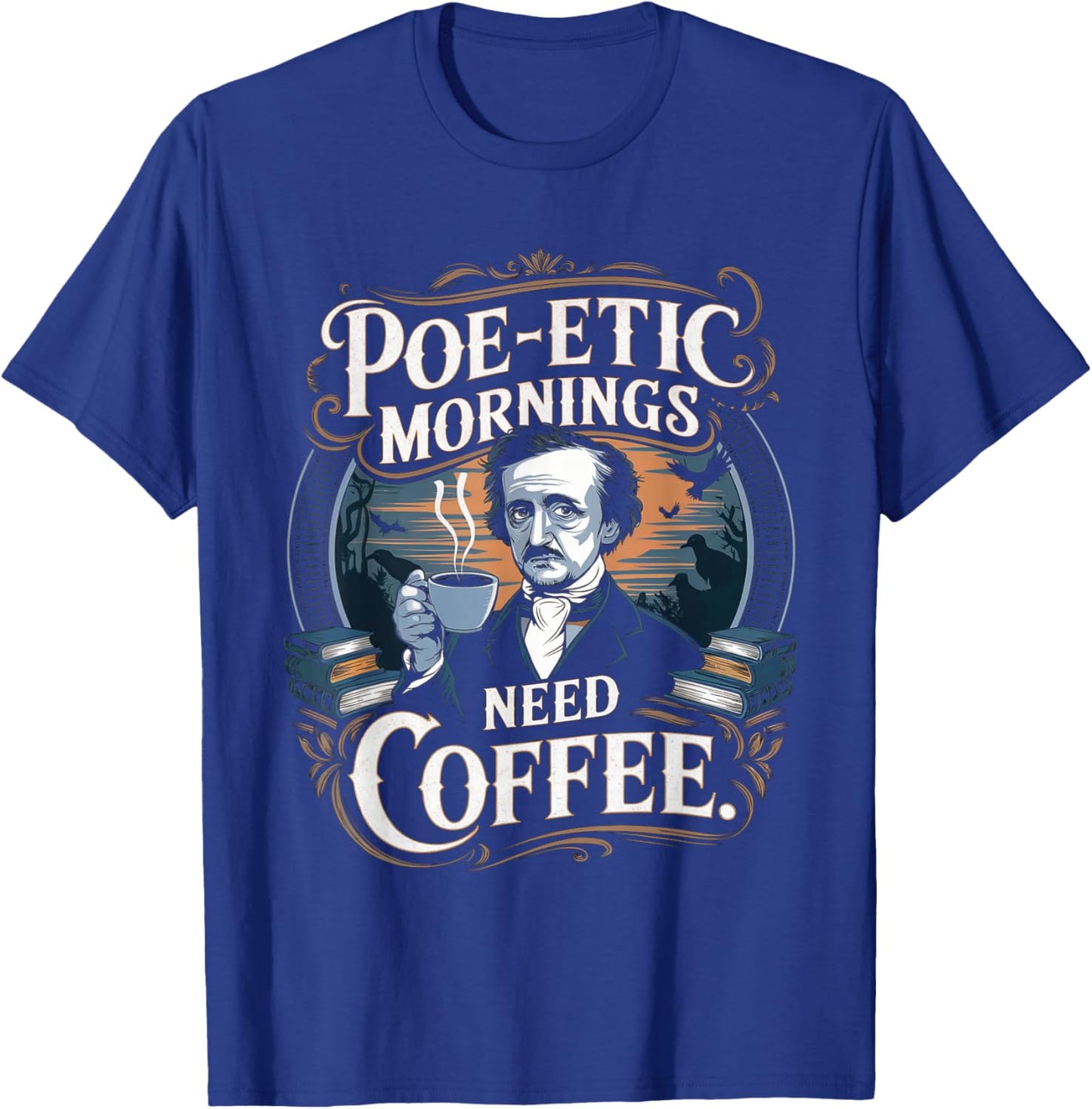 Edgar Allan Poe-etic mornings need coffee Gothic literature T-Shirt - T-Shirt | Royal