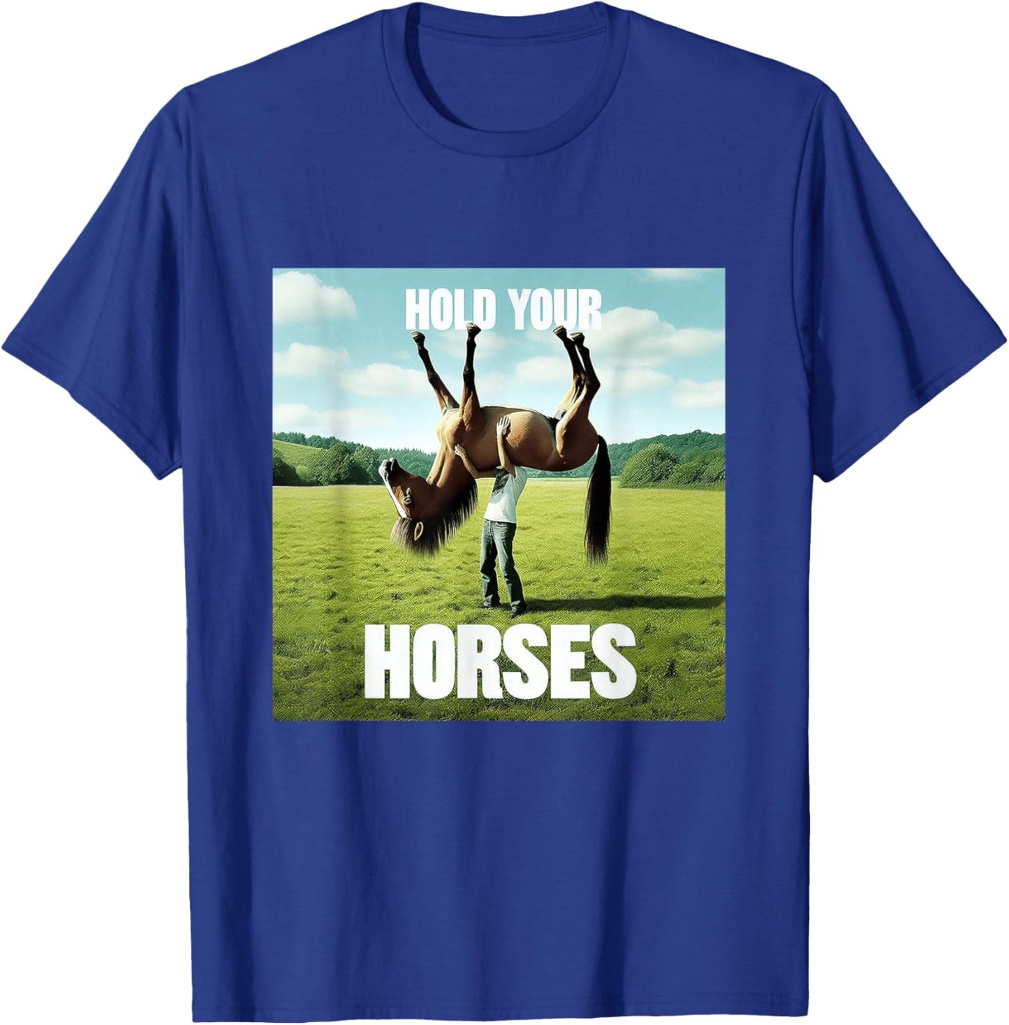 Hold Your Horse Fun Meme A Man With A Horse On His Shoulder T-Shirt - T-Shirt | Royal