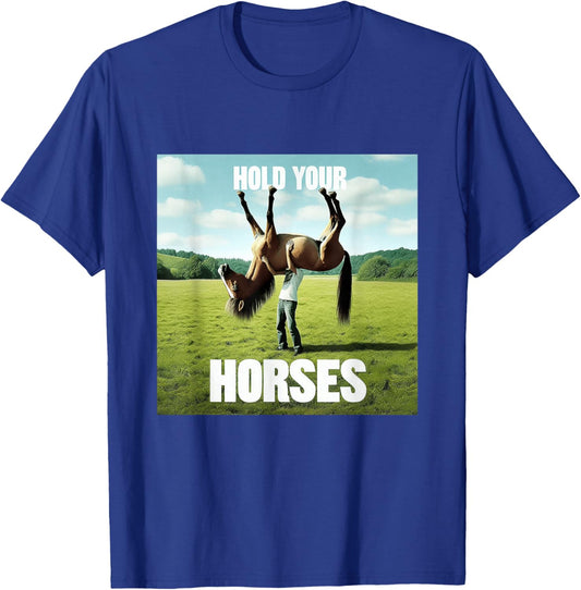 Hold Your Horse Fun Meme A Man With A Horse On His Shoulder T-Shirt - T-Shirt | Royal