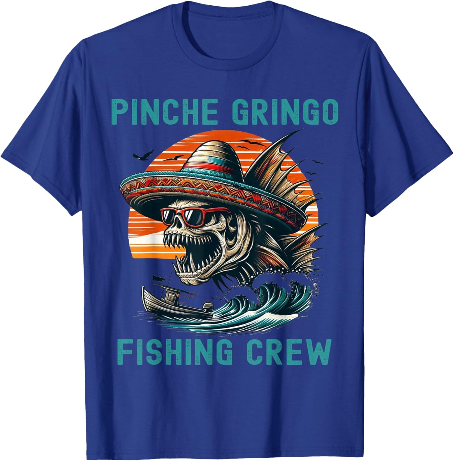 Funny Skeleton Mexico Pinche Gringo Fishing Crew Fisherman T-Shirt - T-Shirt | Royal