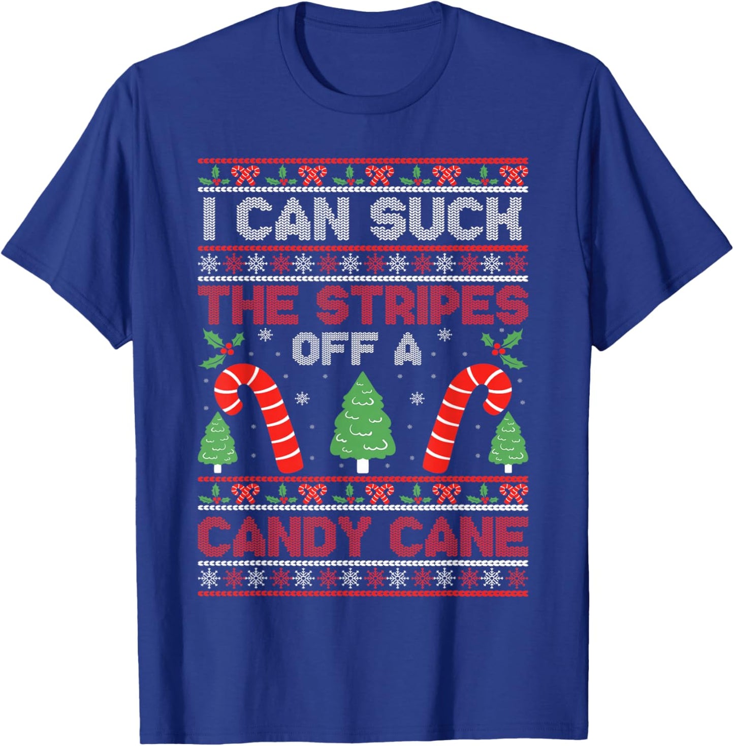 Sarcastic Xmas Naughty Adult Saying I Can Suck The Stripes Off A Candy Cane Xmas Christmas T-Shirt - T-Shirt | Royal