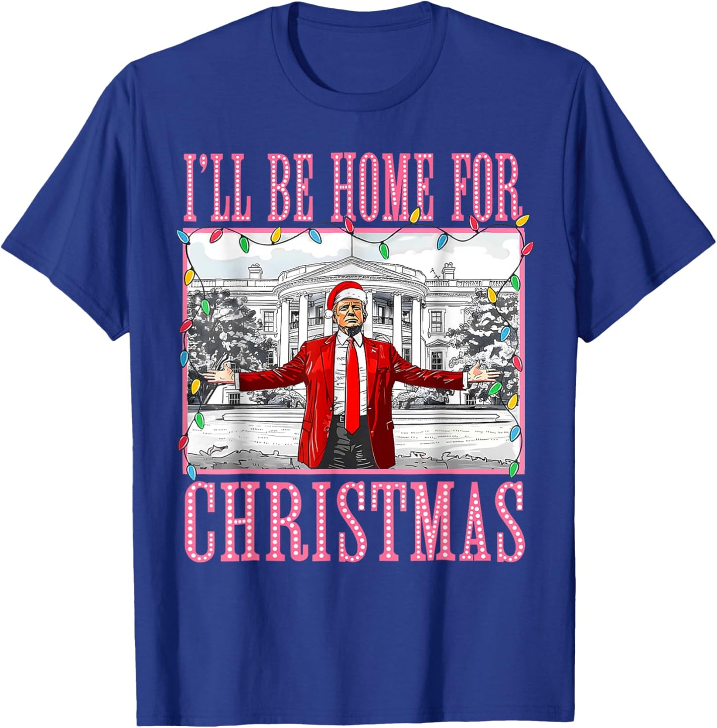 I'll Be Home For Christmas Santa Funny Trump Xmas Pajamas T-Shirt - T-Shirt | Royal