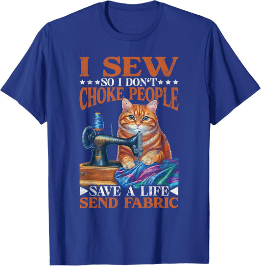 I Sew So I don't Choke People Save A Life Send Fabric T-Shirt - T-Shirt | Royal