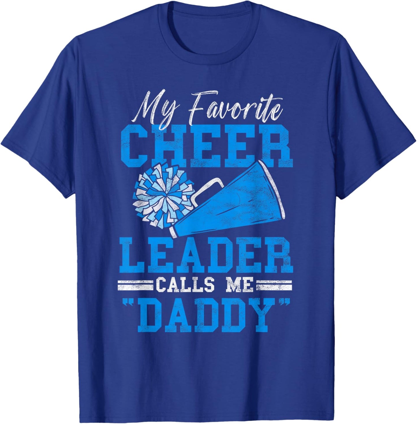 My Favorite Cheerleader Calls Me Daddy Loud Proud Cheer Dad T-Shirt - T-Shirt | Royal