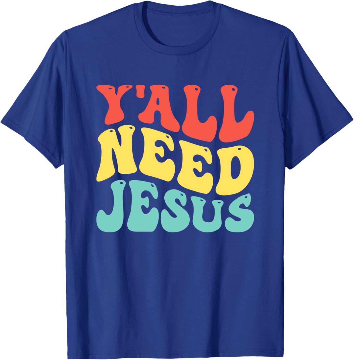 Y'All Need Jesus Christian Religion T-Shirt - T-Shirt | Royal
