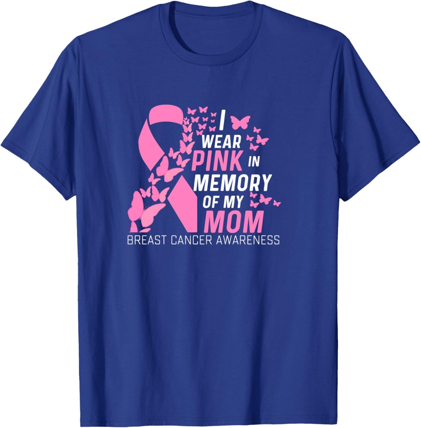 I wear Pink In Memory of my Mom Breast Cancer Awareness T-Shirt - T-Shirt | Royal
