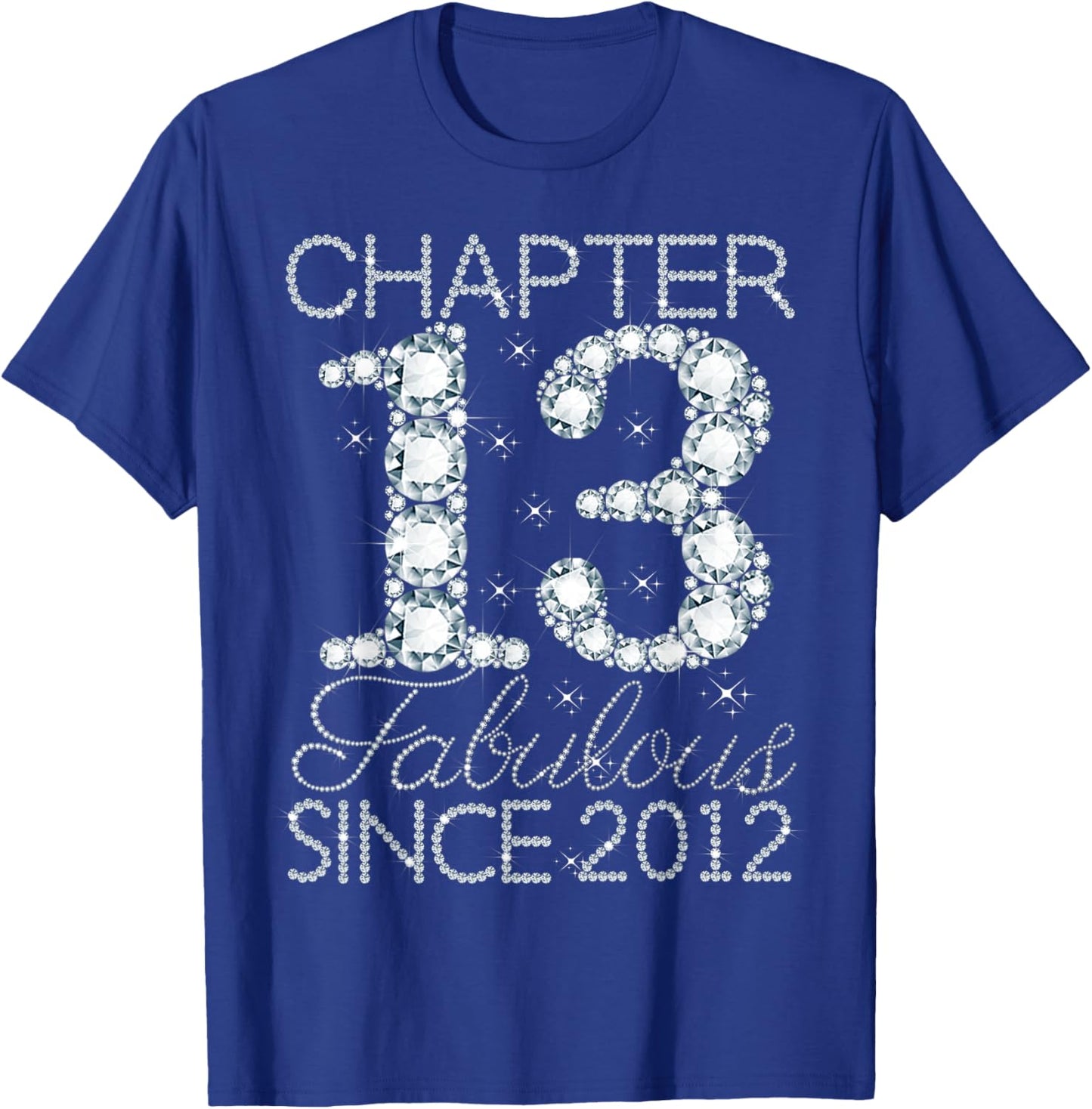 Chapter 13 Fabulous Since 2012 Happy 13th Birthday Girl T-Shirt - T-Shirt | Royal
