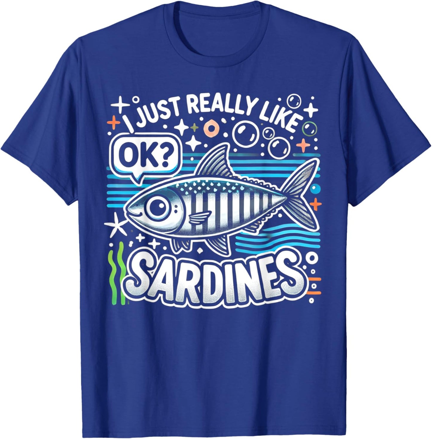 I Just Really Like Sardines Funny Ocean T-Shirt - T-Shirt | Royal