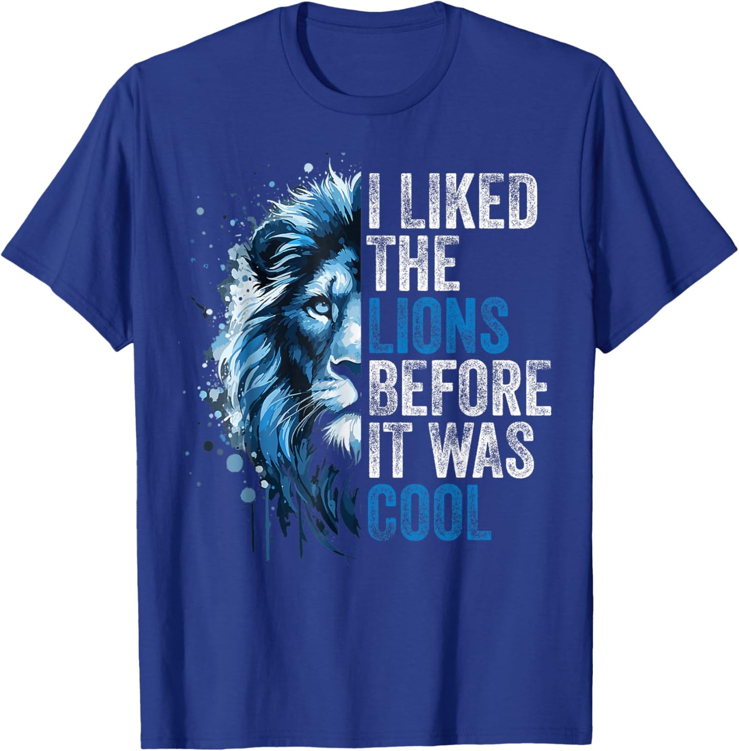 I Liked The Lions Before It was Cool T-Shirt - T-Shirt | Royal