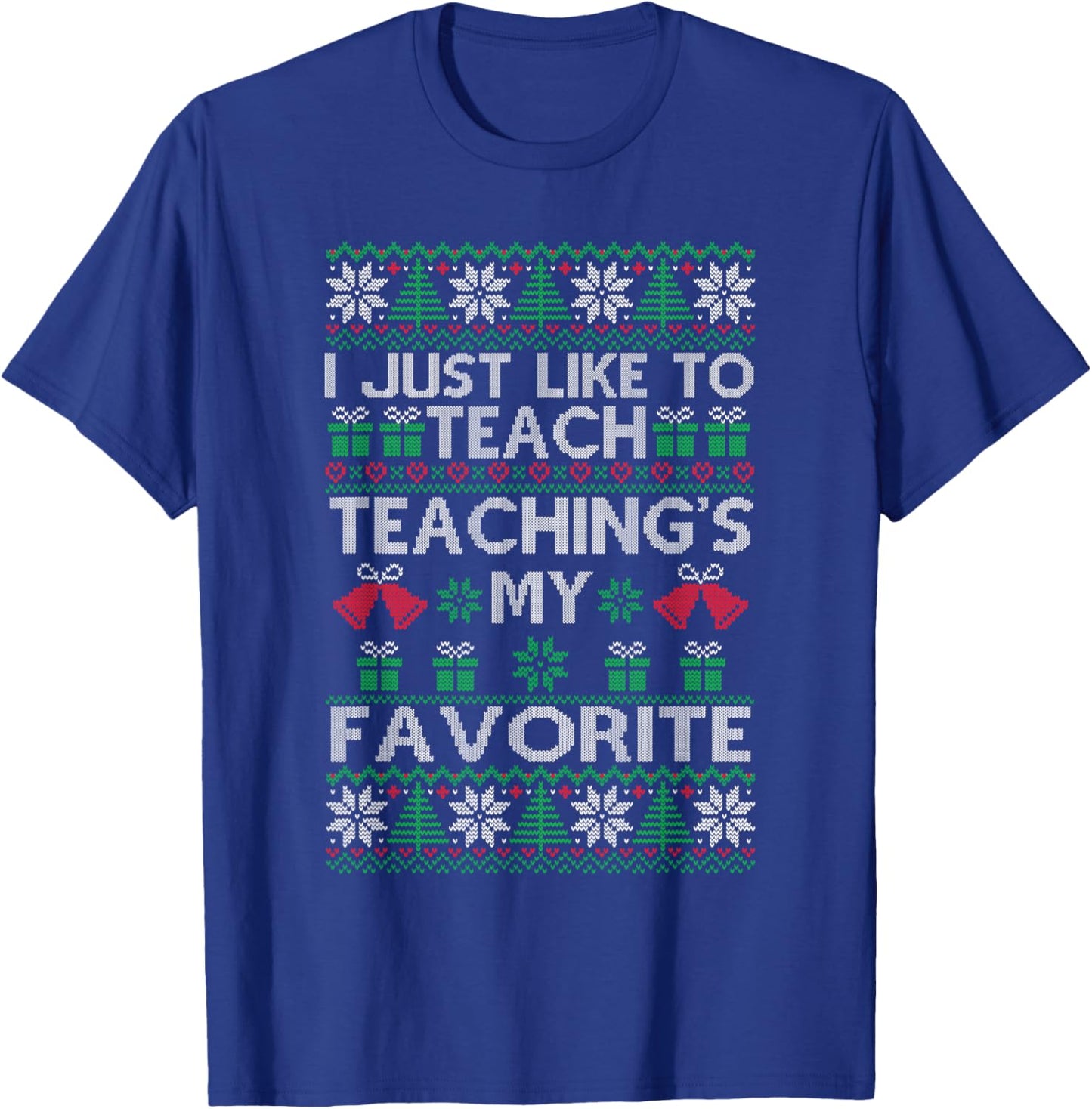 I Just Like to Teach Teacher Xmas Christmas Ugly Sweater T-Shirt - T-Shirt | Royal