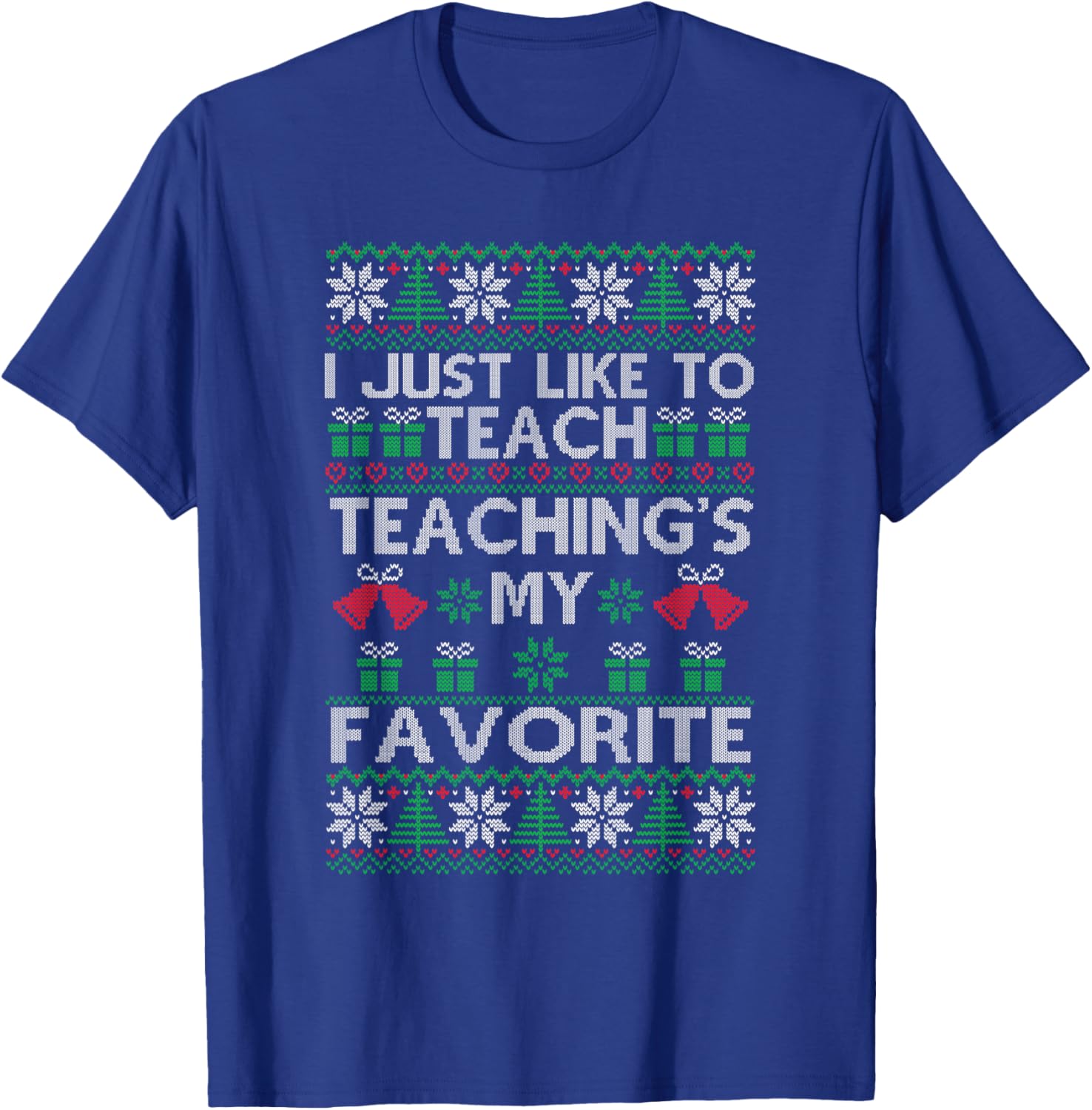 I Just Like to Teach Teacher Xmas Christmas Ugly Sweater T-Shirt - T-Shirt | Royal